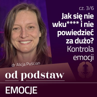 episode Jak się nie wściec, jak zachować spokój? Regulacja emocji | OD PODSTAW: Emocje | 3/6 | dr Alicja Puścian artwork