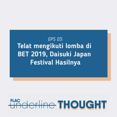 episode UnderlineTHOUGHT Eps 3 - Telat Mengikuti Lomba di BET 2019, Daisuki Japan Festival Hasilnya artwork