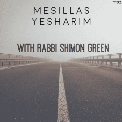 Mesillas Yesharim with Rabbi Shimon Green