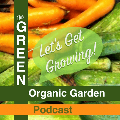 GREEN Organic Garden Podcast