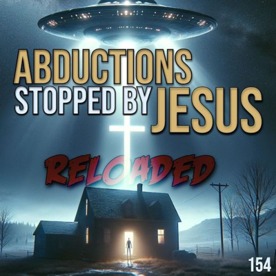 episode RELOADED | 154: Abductions Stopped By Jesus artwork