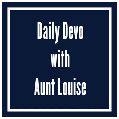 Daily Devo with Aunt Louise