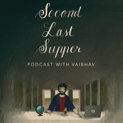 Second Last Supper with Vaibhav Munjal