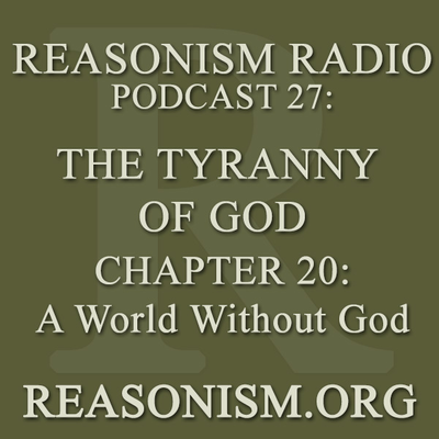 episode Podcast 027: The Tyranny of God Audiobook - Chapter 20 - A World Without God artwork