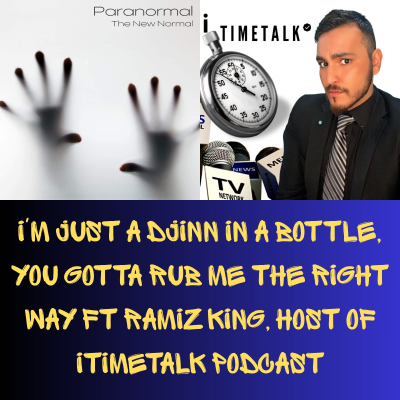 episode I'm Just a Djinn in a Bottle, You Gotta Rub Me the Right Way Ft Ramiz King, Host of iTimeTalk Podcast artwork