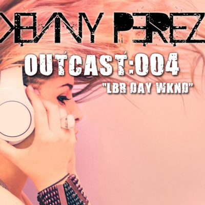 episode Kenny Perez - Outcast:004 "LBR DAY WKND" artwork