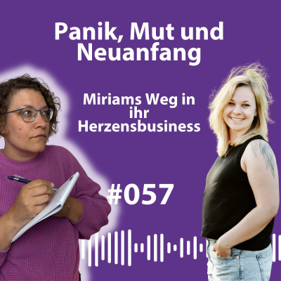 episode #057 Panik, Mut & Neuanfang – Miriams Weg in ihr Herzensbusiness artwork