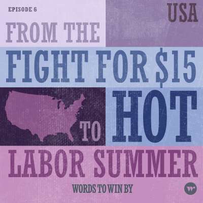 episode From the Fight for $15 to Hot Labor Summer: Working Class Wins to Win Over the Working Class - United States artwork