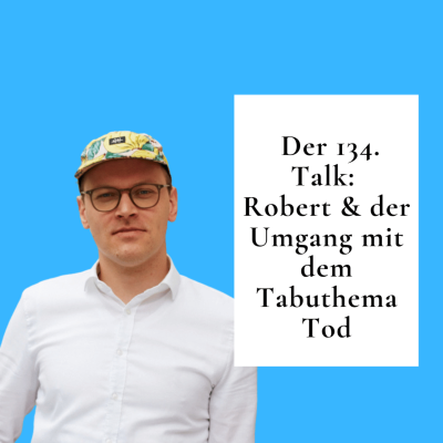 episode Der 134. Talk: Robert & der Umgang mit dem Tabuthema Tod artwork