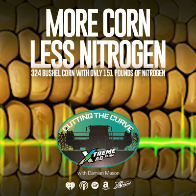 episode 324-Bushel Corn with Only 151 Pounds of Nitrogen? Here’s How! artwork