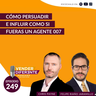 episode Cómo persuadir e influir como si fueras un agente 007 con Chris Payne y Felipe Riaño Jaramillo (Episodio 249) artwork