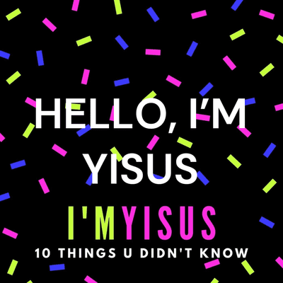 HELLO, I'M YISUS