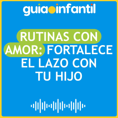 episode Rutinas con amor: Fortalece el lazo con tu hijo artwork