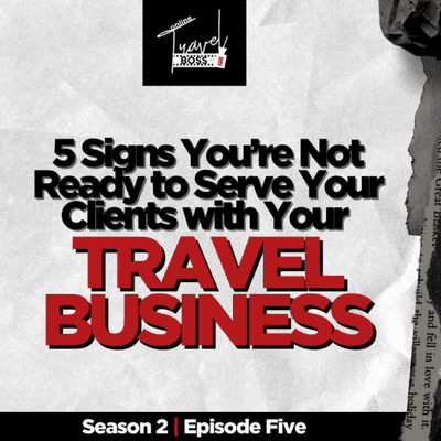 episode 5 Signs You’re Not ready to Serve Your Clients with Your Travel Business | Sundey Gardner artwork