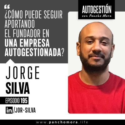 episode #195 Jorge Silva - ¿Cómo puede seguir aportando el fundador en una empresa autogestionada?. artwork