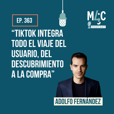 episode “No hay nada más full funnel que TikTok” con Adolfo Fernández (Commerce Global Head en TikTok) [363] artwork