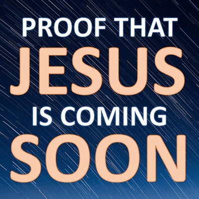 Proof That Jesus Is Coming Soon