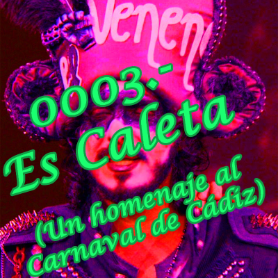 episode 0003.- Es Caleta (Un Homenaje al Carnaval del Cádiz) artwork