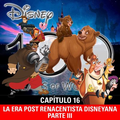 episode NaC 9x06: Serie 100 años de Disney - Capítulo 16: La era post renacentista disneyana - Parte 3 (2002-2004) artwork