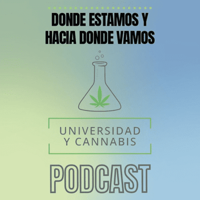 Universidad y Cannabis. Donde estamos y hacia donde vamos.