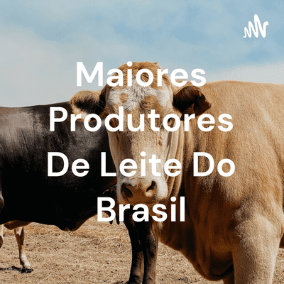 Maiores Produtores De Leite Do Brasil