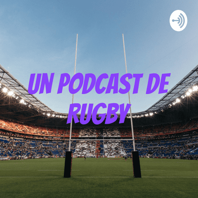 Un Podcast de Rugby