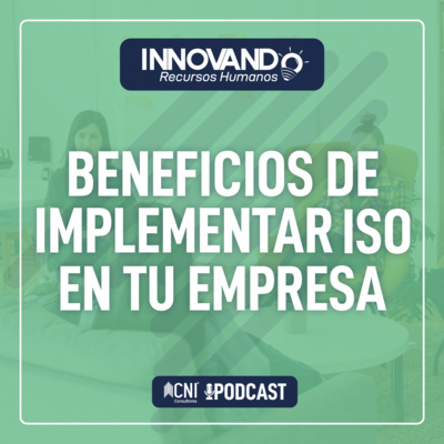 episode PODCAST Beneficios de implementar ISO en tu empresa. | Innovando Recursos Humanos Temp2 Ep.04 artwork