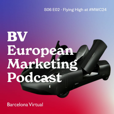 episode S06 E02 - Flying High at Mobile World Congress 2024 - BV European Marketing Podcast artwork