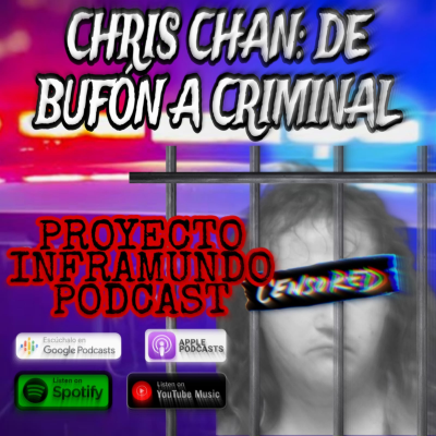 episode PROYECTO INFRAMUNDO PODCAST : CHRIS CHAN LA HISTORIA DE BUFÓN A CRIMINAL artwork