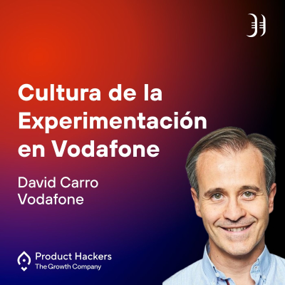 Cultura de la Experimentación en Vodafone con David Carro