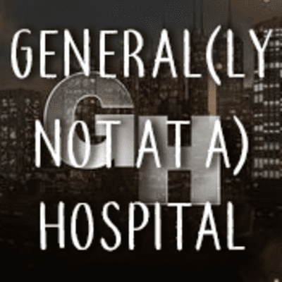 General (ly Not At A) Hospital