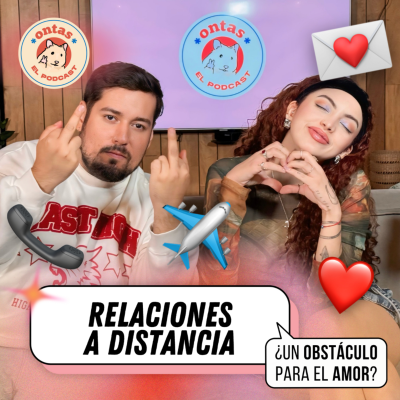 episode RELACIONES A DISTANCIA: ¿realmente funcionan? | Ontas El Podcast E4 artwork