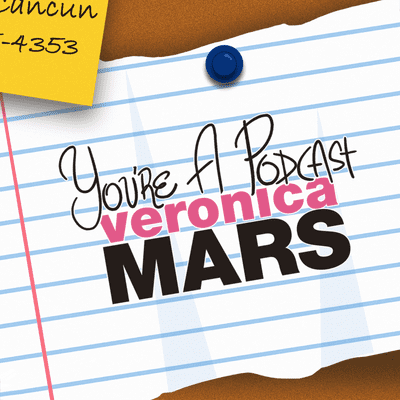 You're A Podcast Veronica Mars