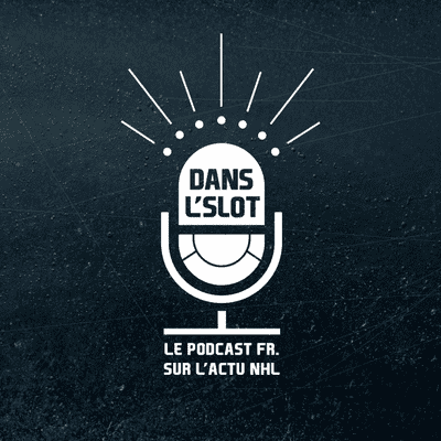 Dans l'Slot - Le podcast de l'actualité de la NHL