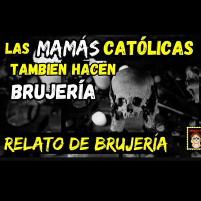 episode 👉Las mamás Católicas hacen brujería💰Viviendo con el miedo - Relatos de Brujería artwork