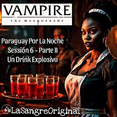 episode Paraguay Por La Noche - Sessión Seis , Parte II: Un Drink Explosivo artwork