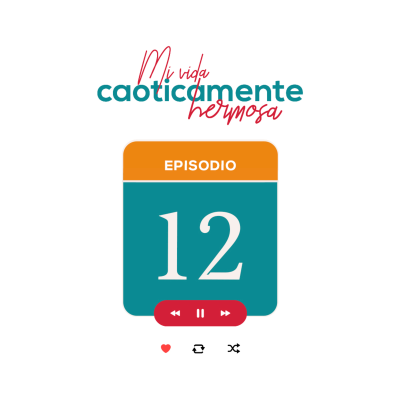 episode Responsabilidad afectiva / Episodio 12 / Mi vida caóticamente hermosa / Ana Cecilia Guerra artwork