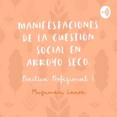 Las manifestaciones de la Cuestión Social en Arroyo Seco.