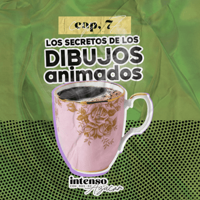 episode Capítulo 7 | Los secretos de los dibujos animados | Intenso con dos de azúcar artwork