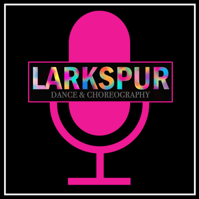 Larkspur Dance & Choreography Podcast