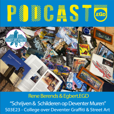 Podcast.EGD S03E23 Rene Berends & Egbert.EGD “Schrijven & Schilderen op Deventer Muren” (College)