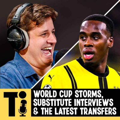 episode World Cup storms, substitute interviews & the latest transfers artwork