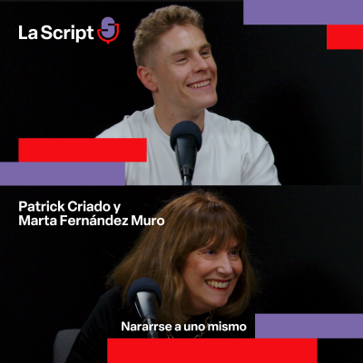 episode La Script | Narrarse a una mismo | Patrick Criado y Marta Fernández Muro artwork