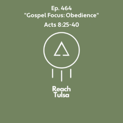 episode Ep. 464 "Gospel Focus: Obedience" - Acts 8:25-40 artwork