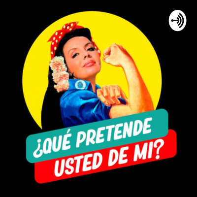 ¿Que pretende Usted de mi?