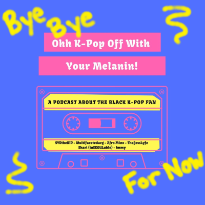 episode Ohh Kpop Off With Your Melanin Episode 4: The Future and Kpop PASS or SMASH artwork