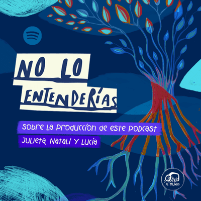 episode No lo entenderías | Capítulo 9 "Sobre la producción de este podcast". artwork