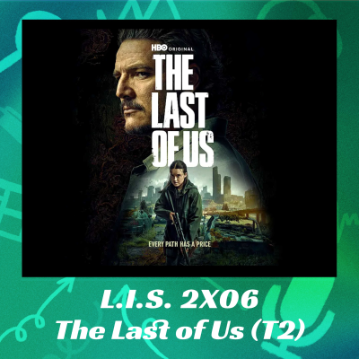 episode LIS 2X06 - The Last of Us (2ª Temporada) artwork