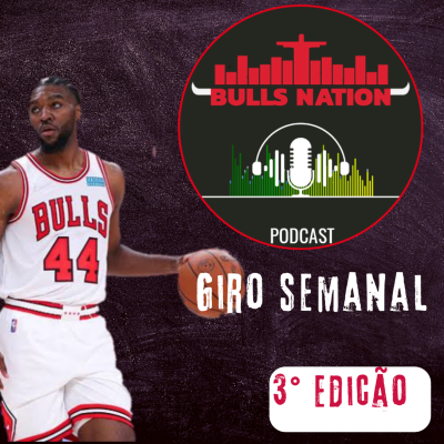 episode Giro semanal: Tentando buscar estabilidade, Bulls tem vitórias importantes. (EP.49) artwork