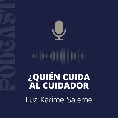 episode Quién cuida al cuidador - Episodio 3 - Luz Karime Saleme artwork